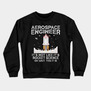 Cool Aerospace Engineer It's Not Like Rocket Scientist Space Crewneck Sweatshirt
